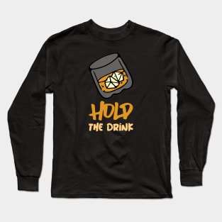 Hold The Drink Long Sleeve T-Shirt